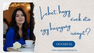 Lehet, hogy évek óta egy hazugság irányít?